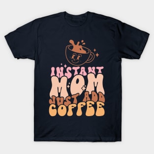 Instant Mom Just Add Coffee Funny Mother Caffeine T-Shirt